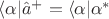 $\langle\alpha|\hat a^+=\langle\alpha|\alpha^*$