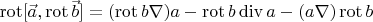 $\operatorname{rot}[\vec a, \operatorname{rot} \vec b] = (\operatorname{rot} b \nabla ) a - \operatorname{rot}b \operatorname{div} a - ( a \nabla)\operatorname{rot}b$