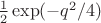 $\frac{1}{2}\exp(-q^2/4)$