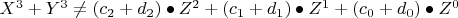 $ X^3 + Y^3 \ne (c_2 + d_2 ) \bullet Z^2 + (c_1 + d_1 ) \bullet Z^1 + (c_0 + d_0 ) \bullet Z^0$