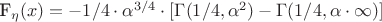 F_\eta (x) = -1/4\cdot\alpha^{3/4}\cdot[\Gamma(1/4, \alpha\cdotx^2) - \Gamma(1/4, \alpha\cdot\infty)]
