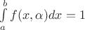 $\int\limits_a^b f(x,\alpha) dx= 1$