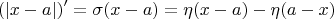 $$
(|x-a|)'=\sigma(x-a)=\eta(x-a)-\eta(a-x)
$$