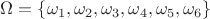 $\Omega=\{\omega_1, \omega_2, \omega_3, \omega_4, \omega_5, \omega_6\}$