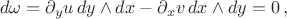 $$d\omega=\partial_y u\,dy\wedge dx-\partial_x v\,dx\wedge dy=0\,,$$