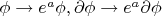 $\phi\to e^a\phi, \partial\phi\to e^a\partial\phi$