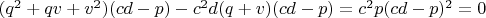 $(q^2+qv+v^2)(cd-p)-c^2d(q+v)(cd-p)=c^2p(cd-p)^2=0$