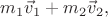 $m_1\vec{v}_1+m_2\vec{v}_2,$