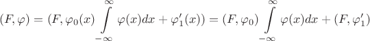 $$
(F, \varphi) = (F ,  \varphi_0 (x) \int\limits_{-\infty}^{\infty} \varphi (x) dx + \varphi_1 ' (x)) = (F, \varphi_0) \int\limits_{-\infty}^{\infty} \varphi (x) dx  + (F, \varphi_1 ')
$$