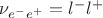 $\nu_{e^-e^+} = l^-l^+$