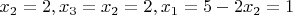 $ x_2 = 2, x_3 = x_2 = 2, x_1 = 5 - 2x_2 = 1 $