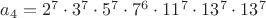 $a_4=2^7\cdot 3^7\cdot 5^7\cdot 7^6\cdot 11^7\cdot 13^7\cdot 13^7$