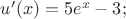 $u'(x)=5e^x-3;$