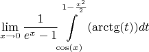 $$\lim\limits_{x\to 0}\frac{1}{e^{x}-1}{\int\limits_{\cos(x)}^{1-\frac{x^2}{2}} {(\arctg(t))} dt}$$