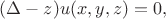 $(\Delta - z) u(x,y,z) = 0,$