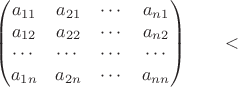 $$
\begin{pmatrix}
a_{11} & a_{21} & \cdots & a_{n1} \\
a_{12} & a_{22} & \cdots & a_{n2} \\
\cdots & \cdots & \cdots & \cdots \\
a_{1n} & a_{2n} & \cdots & a_{nn} \\
\end{pmatrix}
\qquad
​$$