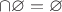 $\cap\varnothing=\varnothing$