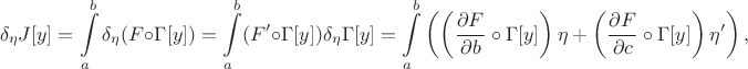 $$\delta_\eta J[y]=\int\limits_a^b \delta_\eta(F\circ \Gamma[y]) = \int\limits_a^b (F'\circ \Gamma[y])\delta_\eta\Gamma[y]=\int\limits_a^b \left(\left(\frac{\partial F}{\partial b}\circ\Gamma[y]\right)\eta+\left(\frac{\partial F}{\partial c}\circ\Gamma[y]\right)\eta'\right),$$