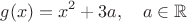 $$g(x)=x^2+3a,\quad a\in\mathbb{R}$$