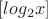 $[log_2 x]$