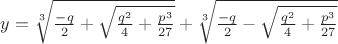 $y = \sqrt[3]{\frac{- q}{2} + \sqrt{\frac{q^2}{4} + \frac{p^3}{27}}} + \sqrt[3]{\frac{- q}{2} - \sqrt{\frac{q^2}{4} + \frac{p^3}{27}}}$