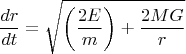 $$\frac{dr}{dt}=\sqrt{\bigg(\frac{2E}{m}\bigg)+\frac{2MG}{r}}$$
