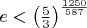 $e < \left( \frac{5}{3} \right)^{\frac{1250}{587}}$