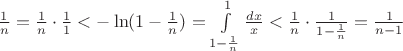 $\frac{1}{n}=\frac{1}{n}\cdot\frac{1}{1}<-\ln(1-\frac{1}{n})=\int\limits_{1-\frac{1}{n}}^{1}\frac{dx}{x}<\frac{1}{n}\cdot\frac{1}{1-\frac{1}{n}}=\frac{1}{n-1}$