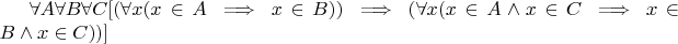 $\forall A \forall B \forall C [(\forall x (x \in A \implies x \in B)) \implies (\forall x (x \in A \wedge x \in C \implies x \in B \wedge x \in C))]$