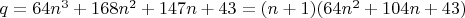 $q = 64 n^3 + 168 n^2 + 147 n + 43= ( n + 1)(64 n^2 + 104 n + 43)$
