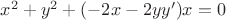$x^2+y^2+(-2x-2yy')x=0$ $x^2+y^2+(-2x-2yy')x=0$