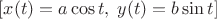 $[x(t)=a\cos t,\;y(t)=b\sin t]$