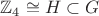 $\mathbb{Z}_{4} \cong H \subset G$