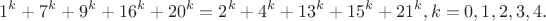 $$1^k+7^k+9^k+16^k+20^k=2^k+4^k+13^k+15^k+21^k, k=0,1,2,3,4.$$