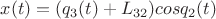 $x(t)= (q_3(t)+L_{32})cosq_2(t)$ $x(t)= (q_3(t)+L_{32})cosq_2(t)$