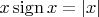 $x\mathop{\mathrm{sign}}x=|x|$
