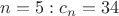 $n=5: c_n=34$