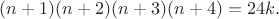 $(n+1)(n+2)(n+3)(n+4)=24k.$