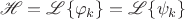$$
\mathscr H = \mathscr L \{ \varphi_k \} = \mathscr L \{ \psi_k \}
$$