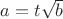 $a=t\sqrt{b}$