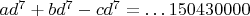 $ad^7+bd^7-cd^7=\dots 150430000$