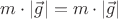 $m \cdot |\vec g| = m \cdot |\vec g|$