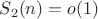 $S_2(n)=o(1)$