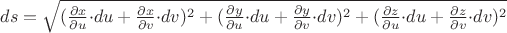 $ds=\sqrt{(\frac{\partial x}{\partial{u}}{\cdot du} + \frac{\partial x}{\partial{v}}{\cdot dv})^2+(\frac{\partial y}{\partial{u}}{\cdot du} + \frac{\partial y}{\partial{v}}{\cdot dv})^2+(\frac{\partial z}{\partial{u}}{\cdot du} + \frac{\partial z}{\partial{v}}{\cdot dv})^2}$