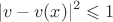 $$|v-v(x)|^2 \leqslant 1$$