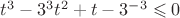 $t^3-3^3t^2+t-3^{-3} \leqslant 0$