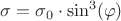 $ \sigma = \sigma_ {0} \cdot \sin ^ 3 (\varphi) $