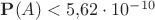 $\mathbf P(A)<5{,}62\cdot 10^{-10}$