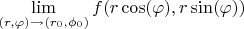 $\lim \limits_{(r, \varphi) \to (r_0, \phi_0)} f(r \cos(\varphi), r \sin(\varphi))$