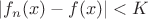 $|f_n(x)-f(x)|<K$